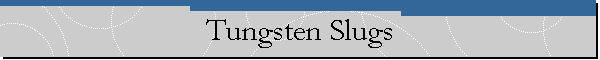Tungsten Slugs
